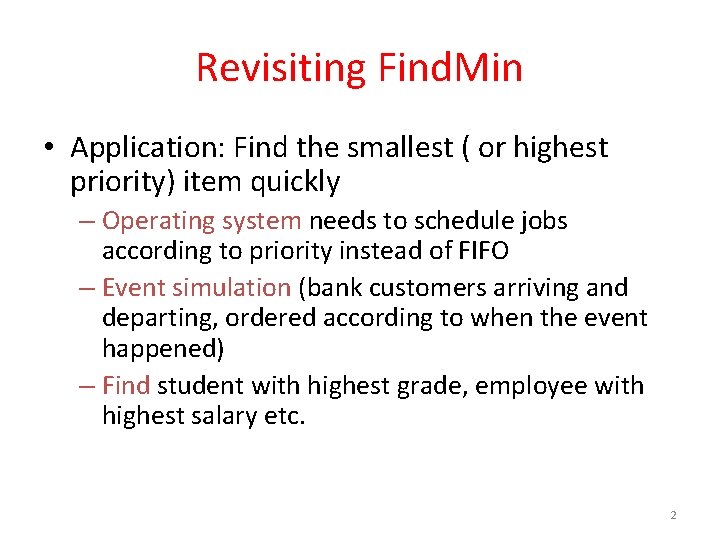 Revisiting Find. Min • Application: Find the smallest ( or highest priority) item quickly