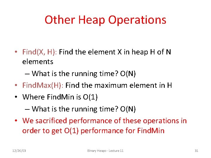 Other Heap Operations • Find(X, H): Find the element X in heap H of