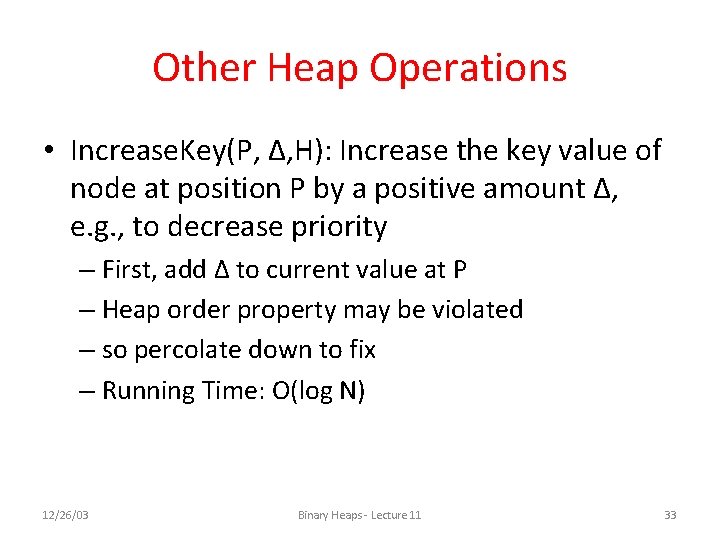 Other Heap Operations • Increase. Key(P, Δ, H): Increase the key value of node