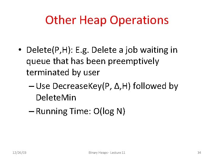 Other Heap Operations • Delete(P, H): E. g. Delete a job waiting in queue