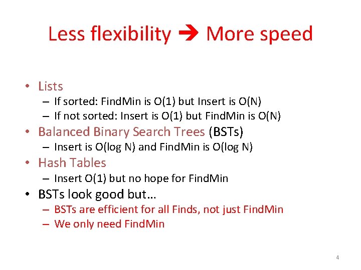Less flexibility More speed • Lists – If sorted: Find. Min is O(1) but