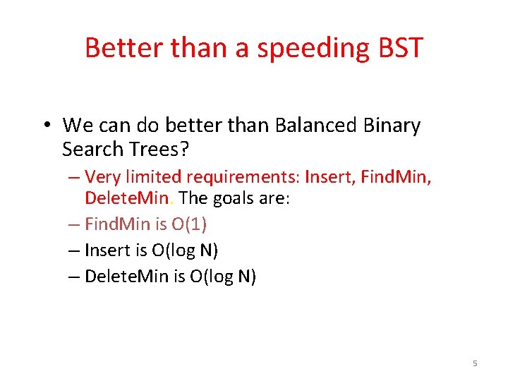Better than a speeding BST • We can do better than Balanced Binary Search