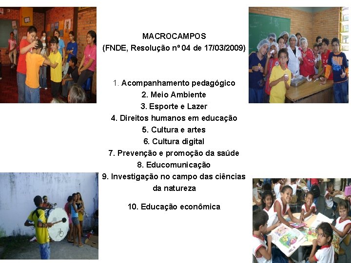 MACROCAMPOS (FNDE, Resolução nº 04 de 17/03/2009) 1. Acompanhamento pedagógico 2. Meio Ambiente 3.