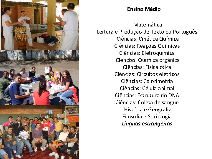 Ensino Médio Matemática Leitura e Produção de Texto ou Português Ciências: Cinética Química Ciências: