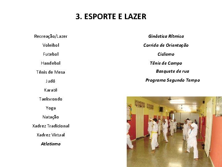 3. ESPORTE E LAZER Recreação/Lazer Ginástica Rítmica Voleibol Corrida de Orientação Futebol Ciclismo Handebol