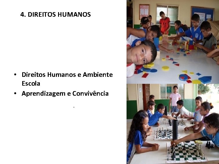 4. DIREITOS HUMANOS • Direitos Humanos e Ambiente Escola • Aprendizagem e Convivência. 