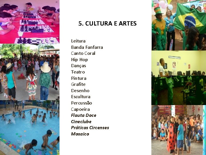 5. CULTURA E ARTES Leitura Banda Fanfarra Canto Coral Hip Hop Danças Teatro Pintura