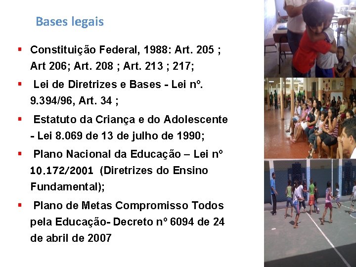 Bases legais Constituição Federal, 1988: Art. 205 ; Art 206; Art. 208 ; Art.