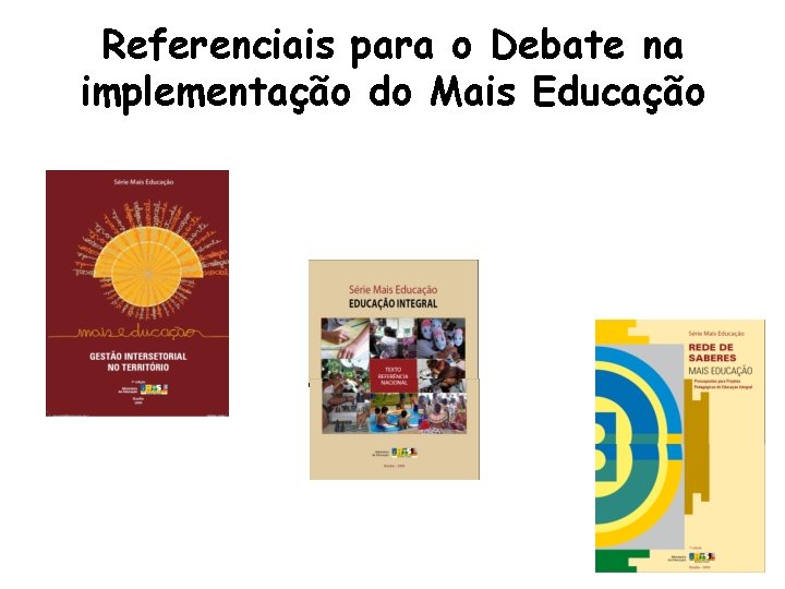 Referenciais para o Debate na implementação do Mais Educação 