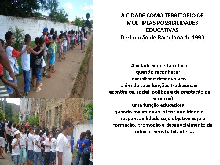 A CIDADE COMO TERRITÓRIO DE MÚLTIPLAS POSSIBILIDADES EDUCATIVAS Declaração de Barcelona de 1990 A