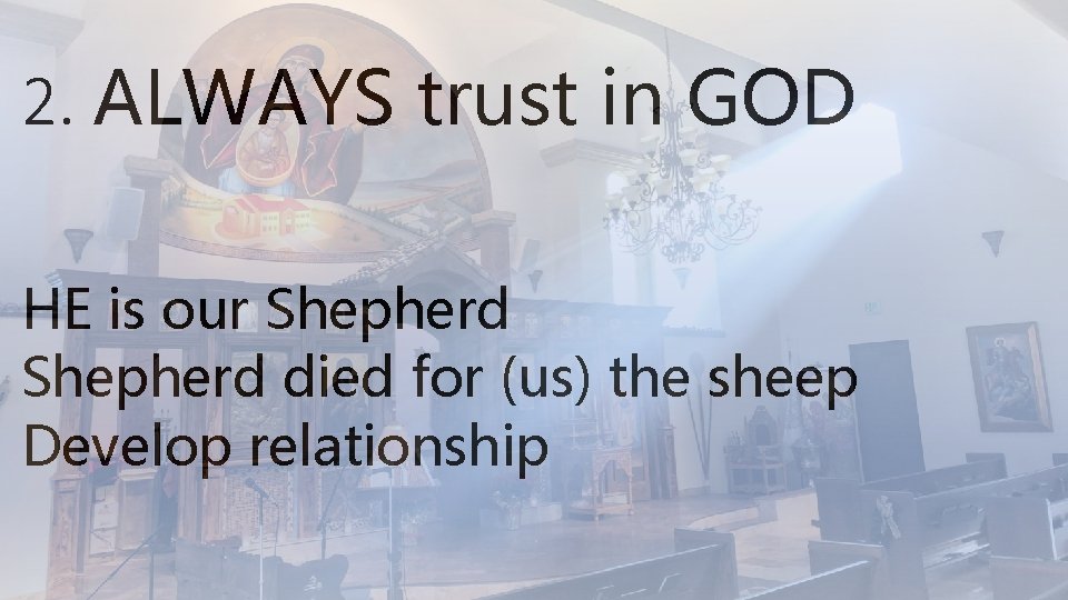 2. ALWAYS trust in GOD HE is our Shepherd died for (us) the sheep