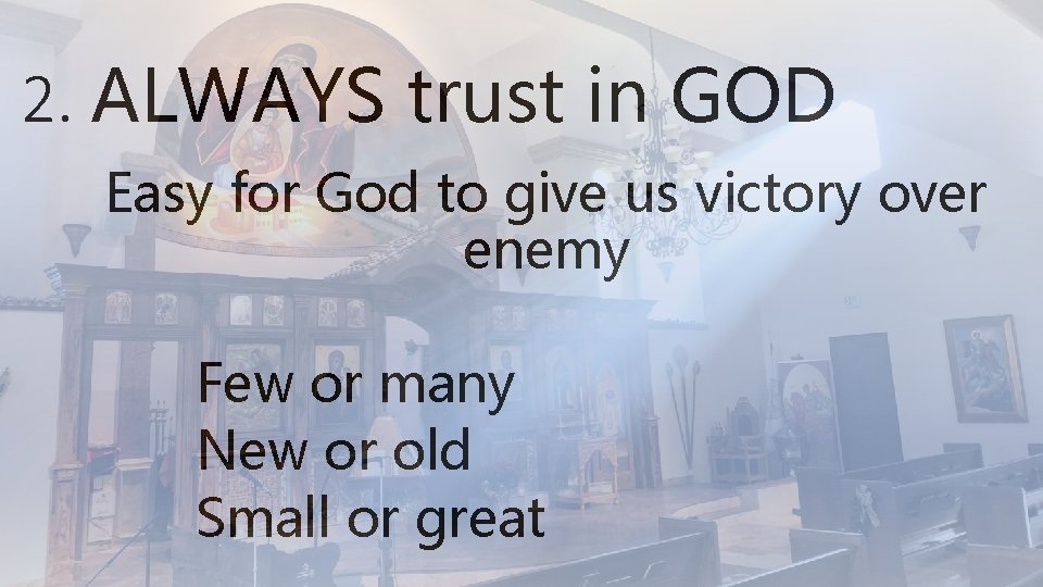 2. ALWAYS trust in GOD Easy for God to give us victory over enemy