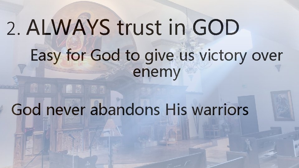 2. ALWAYS trust in GOD Easy for God to give us victory over enemy