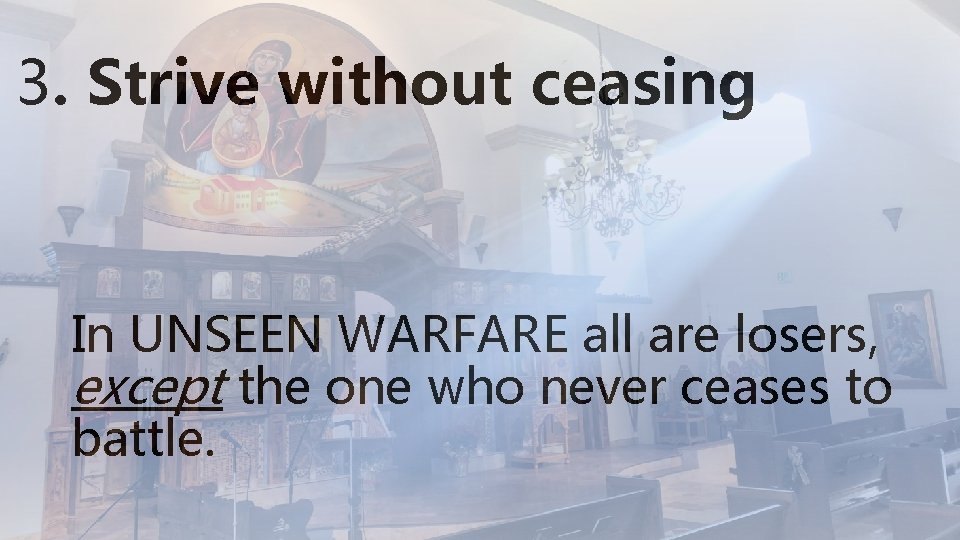 3. Strive without ceasing In UNSEEN WARFARE all are losers, except the one who