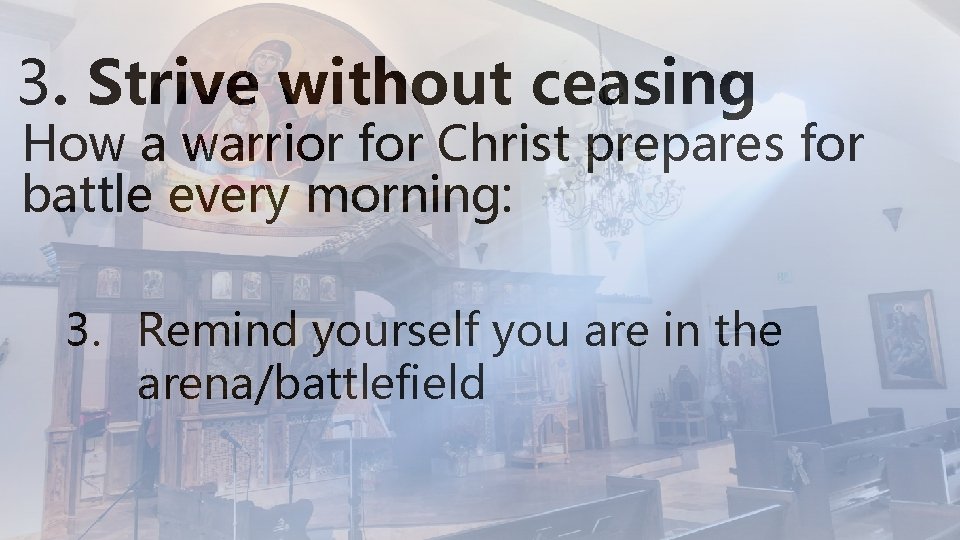 3. Strive without ceasing How a warrior for Christ prepares for battle every morning:
