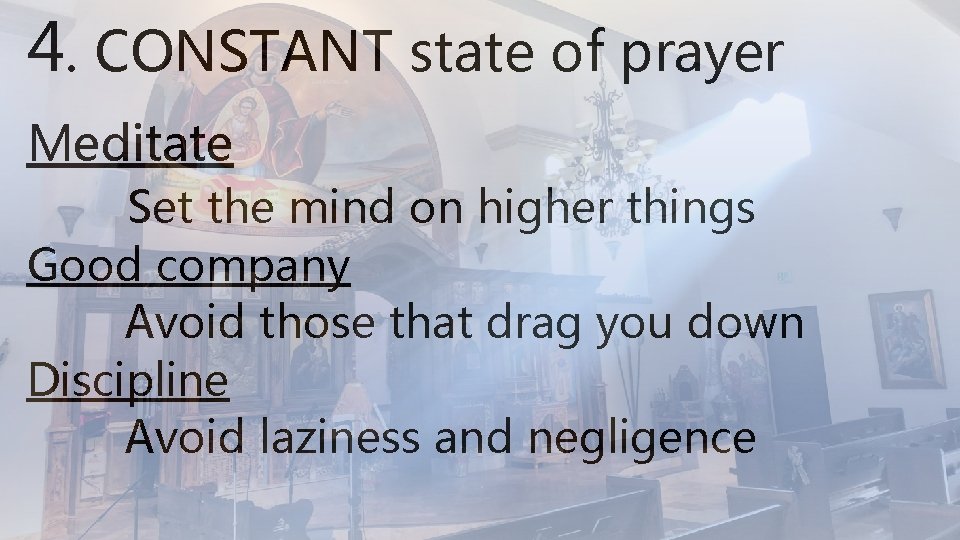 4. CONSTANT state of prayer Meditate Set the mind on higher things Good company