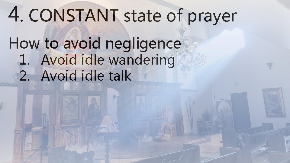 4. CONSTANT state of prayer How to avoid negligence 1. Avoid idle wandering 2.