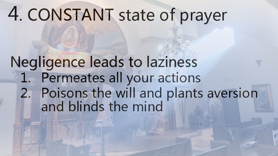 4. CONSTANT state of prayer Negligence leads to laziness 1. Permeates all your actions