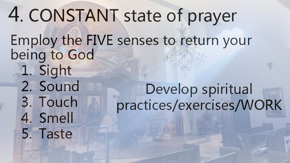 4. CONSTANT state of prayer Employ the FIVE senses to return your being to