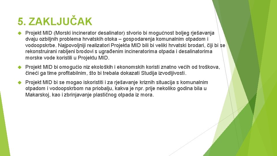 5. ZAKLJUČAK Projekt MID (Morski incinerator desalinator) stvorio bi mogućnost boljeg rješavanja dvaju ozbiljnih