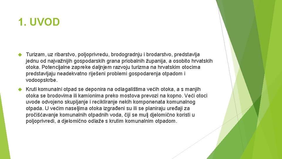 1. UVOD Turizam, uz ribarstvo, poljoprivredu, brodogradnju i brodarstvo, predstavlja jednu od najvažnijih gospodarskih