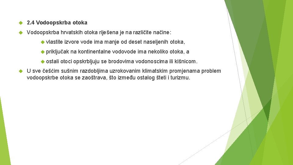  2. 4 Vodoopskrba otoka Vodoopskrba hrvatskih otoka riješena je na različite načine: vlastite