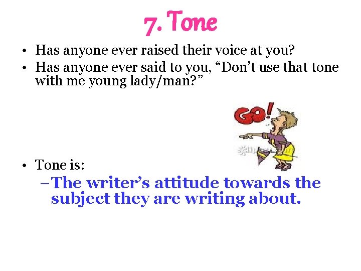 7. Tone • Has anyone ever raised their voice at you? • Has anyone