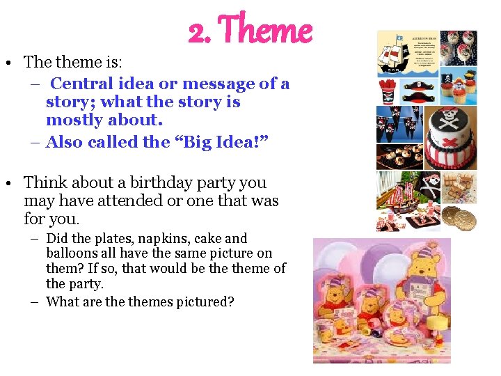 2. Theme • The theme is: – Central idea or message of a story;