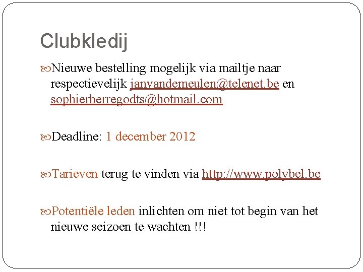 Clubkledij Nieuwe bestelling mogelijk via mailtje naar respectievelijk janvandemeulen@telenet. be en sophierherregodts@hotmail. com Deadline: