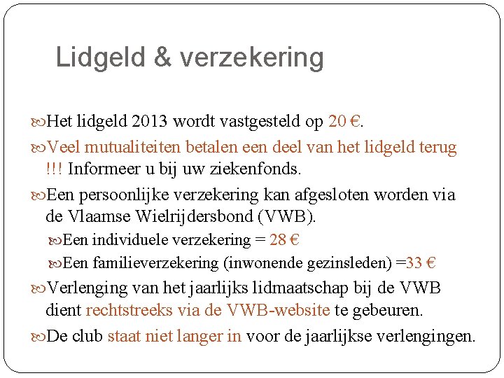 Lidgeld & verzekering Het lidgeld 2013 wordt vastgesteld op 20 €. Veel mutualiteiten betalen