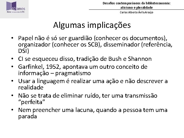 Desafios contemporâneos da biblioteconomia: ativismo e pluralidade Carlos Alberto Ávila Araújo Algumas implicações •