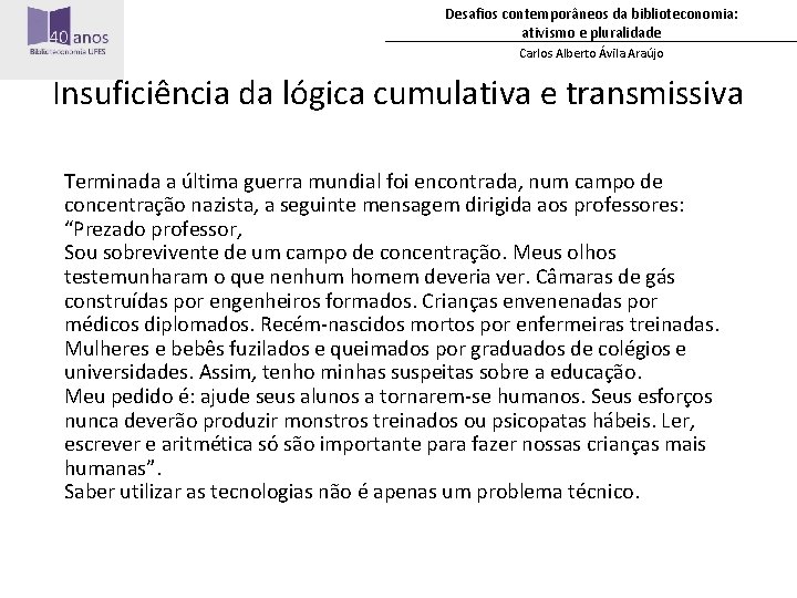 Desafios contemporâneos da biblioteconomia: ativismo e pluralidade Carlos Alberto Ávila Araújo Insuficiência da lógica