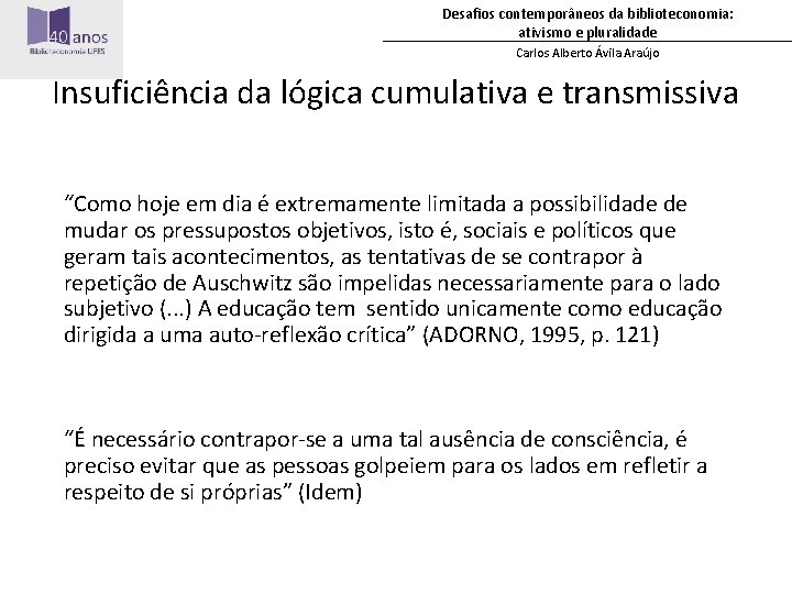 Desafios contemporâneos da biblioteconomia: ativismo e pluralidade Carlos Alberto Ávila Araújo Insuficiência da lógica