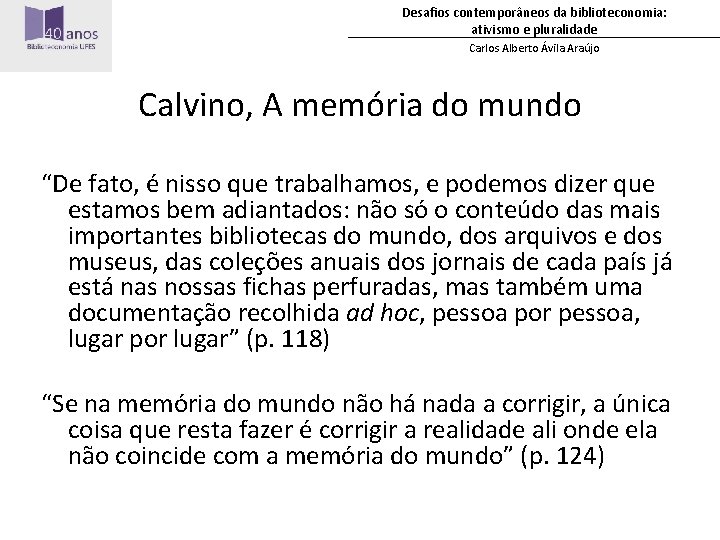 Desafios contemporâneos da biblioteconomia: ativismo e pluralidade Carlos Alberto Ávila Araújo Calvino, A memória