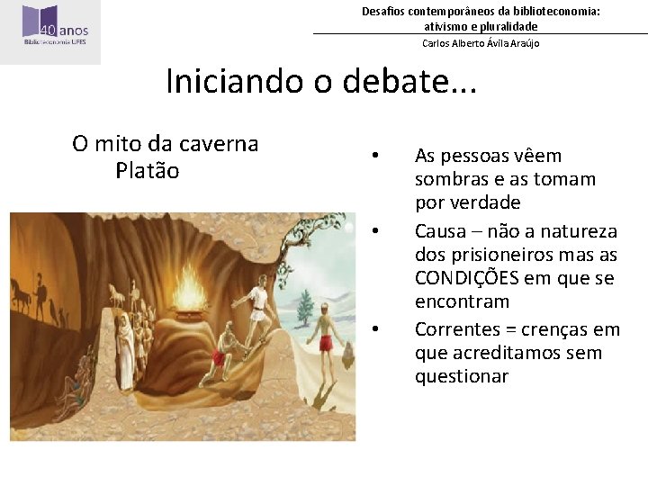 Desafios contemporâneos da biblioteconomia: ativismo e pluralidade Carlos Alberto Ávila Araújo Iniciando o debate.