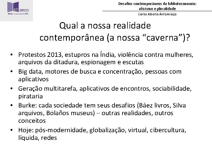 Desafios contemporâneos da biblioteconomia: ativismo e pluralidade Carlos Alberto Ávila Araújo Qual a nossa