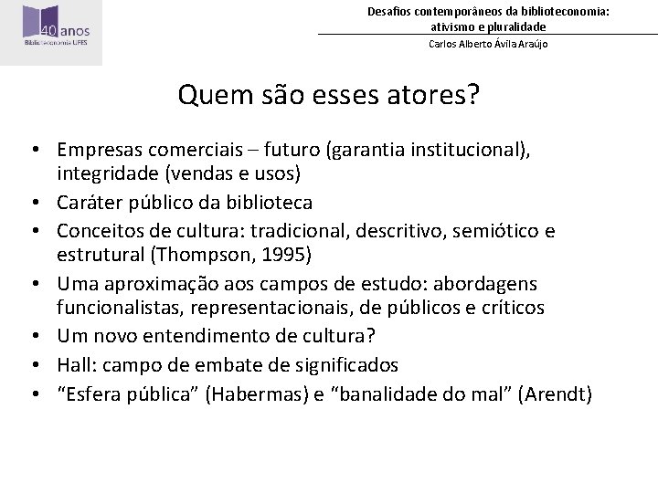 Desafios contemporâneos da biblioteconomia: ativismo e pluralidade Carlos Alberto Ávila Araújo Quem são esses