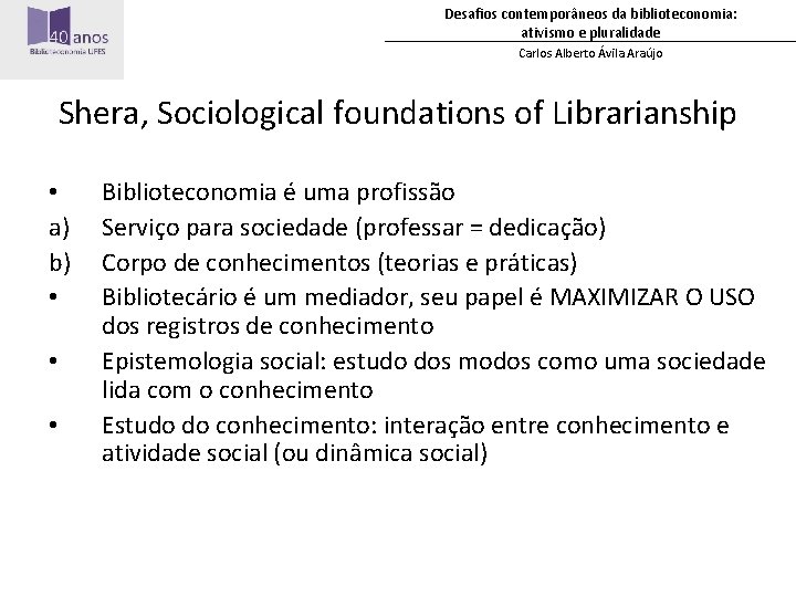 Desafios contemporâneos da biblioteconomia: ativismo e pluralidade Carlos Alberto Ávila Araújo Shera, Sociological foundations