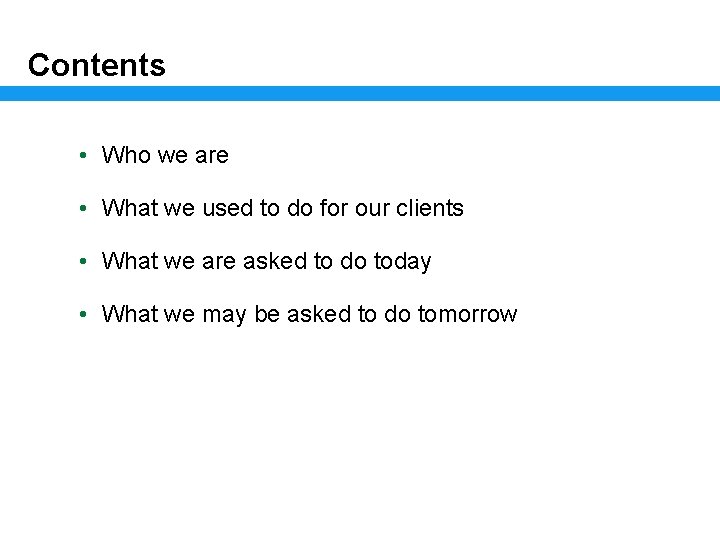 Contents • Who we are • What we used to do for our clients