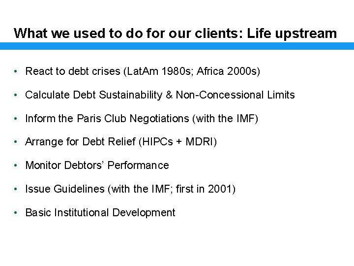 What we used to do for our clients: Life upstream • React to debt