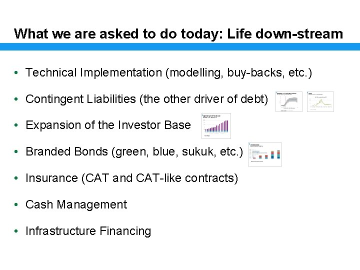 What we are asked to do today: Life down-stream • Technical Implementation (modelling, buy-backs,