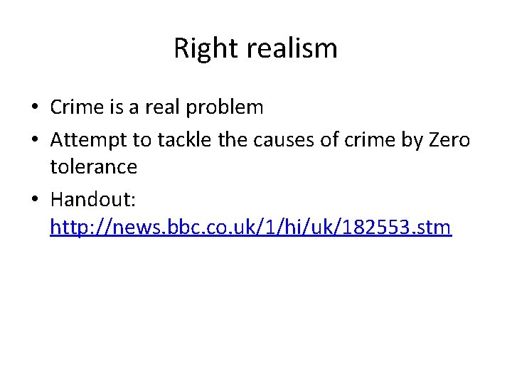 Right realism • Crime is a real problem • Attempt to tackle the causes