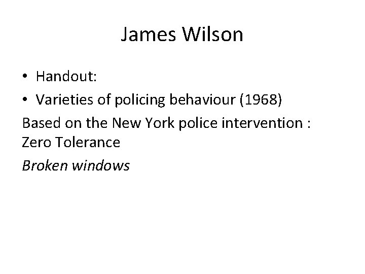 James Wilson • Handout: • Varieties of policing behaviour (1968) Based on the New