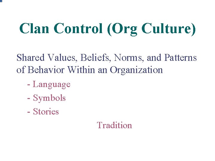 Clan Control (Org Culture) Shared Values, Beliefs, Norms, and Patterns of Behavior Within an