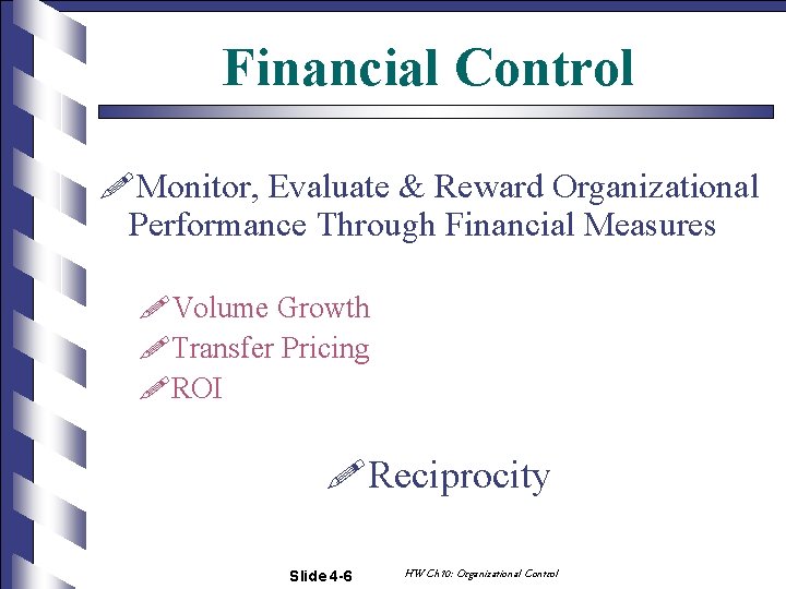 Financial Control !Monitor, Evaluate & Reward Organizational Performance Through Financial Measures !Volume Growth !Transfer