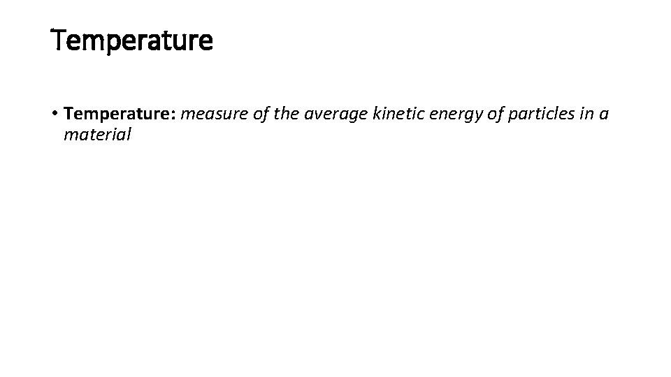 Temperature • Temperature: measure of the average kinetic energy of particles in a material