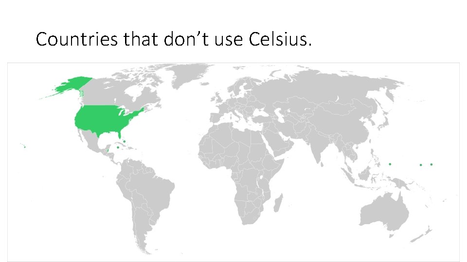 Countries that don’t use Celsius. 