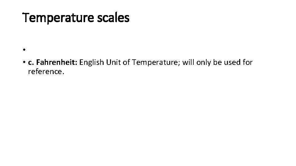 Temperature scales • • c. Fahrenheit: English Unit of Temperature; will only be used