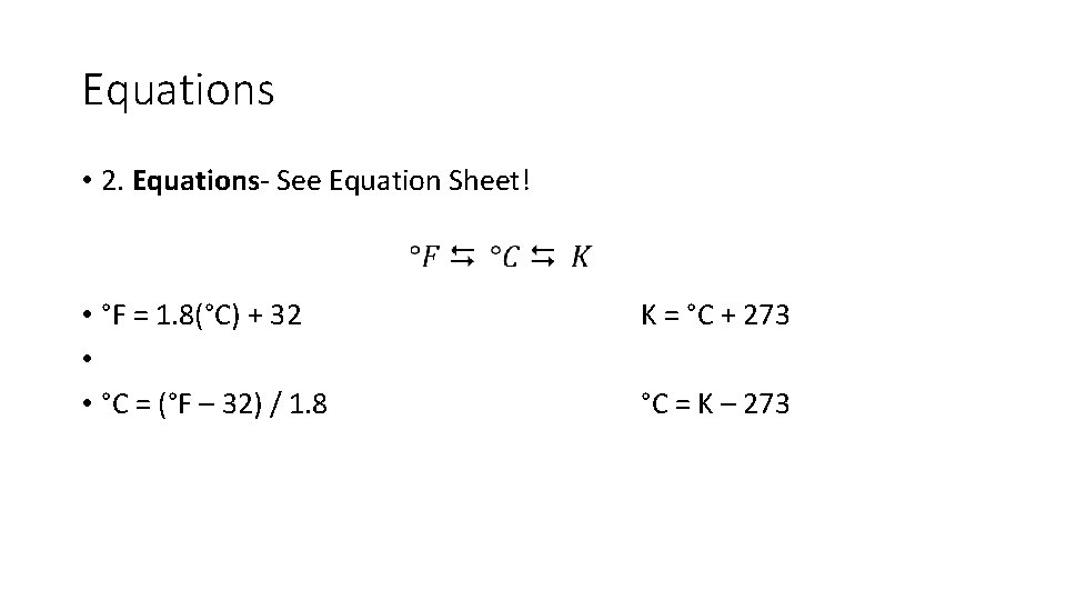 Equations • 2. Equations- See Equation Sheet! • °F = 1. 8(°C) + 32