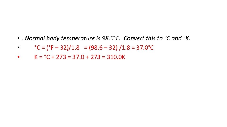  • . Normal body temperature is 98. 6°F. Convert this to °C and
